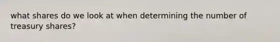 what shares do we look at when determining the number of treasury shares?