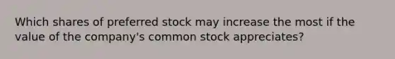 Which shares of preferred stock may increase the most if the value of the company's common stock appreciates?