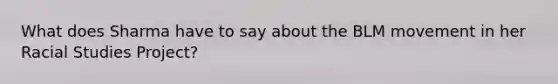 What does Sharma have to say about the BLM movement in her Racial Studies Project?