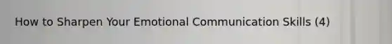 How to Sharpen Your Emotional Communication Skills (4)