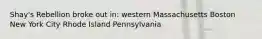 Shay's Rebellion broke out in: western Massachusetts Boston New York City Rhode Island Pennsylvania