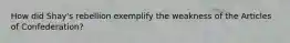 How did Shay's rebellion exemplify the weakness of the Articles of Confederation?
