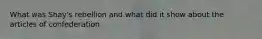 What was Shay's rebellion and what did it show about the articles of confederation