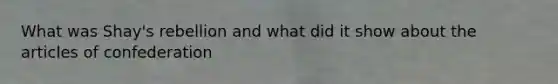 What was Shay's rebellion and what did it show about the articles of confederation
