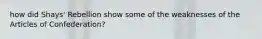 how did Shays' Rebellion show some of the weaknesses of the Articles of Confederation?