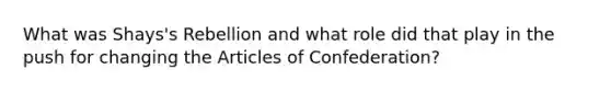 What was Shays's Rebellion and what role did that play in the push for changing the Articles of Confederation?