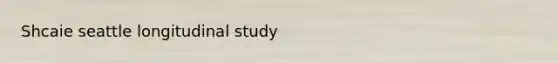 Shcaie seattle longitudinal study