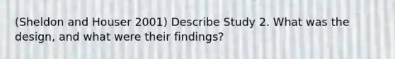 (Sheldon and Houser 2001) Describe Study 2. What was the design, and what were their findings?