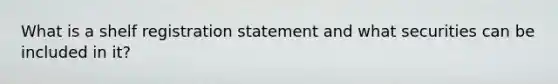 What is a shelf registration statement and what securities can be included in it?