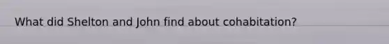 What did Shelton and John find about cohabitation?