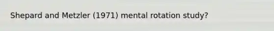 Shepard and Metzler (1971) mental rotation study?