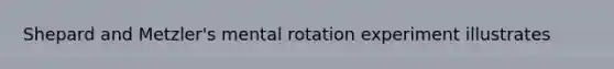 Shepard and Metzler's mental rotation experiment illustrates