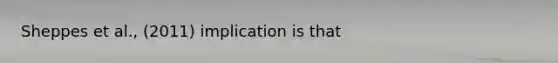 Sheppes et al., (2011) implication is that