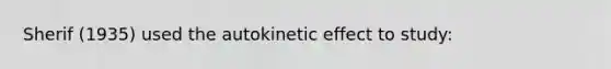 Sherif (1935) used the autokinetic effect to study: