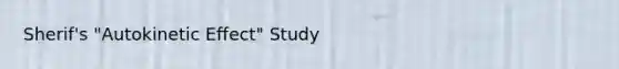 Sherif's "Autokinetic Effect" Study