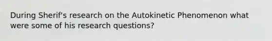 During Sherif's research on the Autokinetic Phenomenon what were some of his research questions?