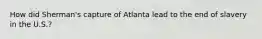 How did Sherman's capture of Atlanta lead to the end of slavery in the U.S.?