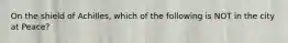 On the shield of Achilles, which of the following is NOT in the city at Peace?