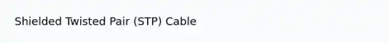 Shielded Twisted Pair (STP) Cable