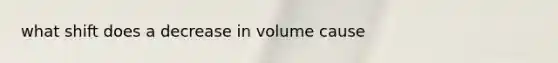 what shift does a decrease in volume cause