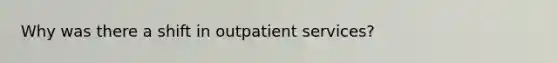 Why was there a shift in outpatient services?