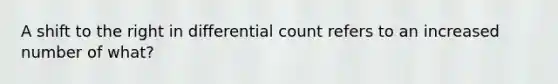 A shift to the right in differential count refers to an increased number of what?