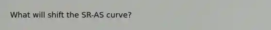 What will shift the SR-AS curve?