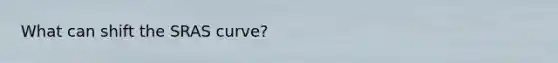 What can shift the SRAS curve?