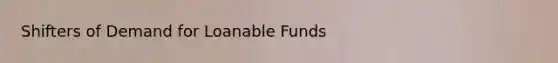 Shifters of Demand for Loanable Funds