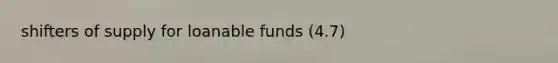 shifters of supply for loanable funds (4.7)