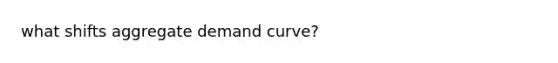 what shifts aggregate demand curve?