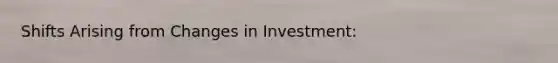 Shifts Arising from Changes in Investment: