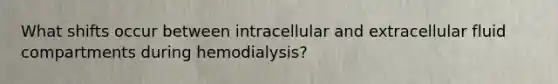 What shifts occur between intracellular and extracellular fluid compartments during hemodialysis?