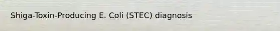 Shiga-Toxin-Producing E. Coli (STEC) diagnosis