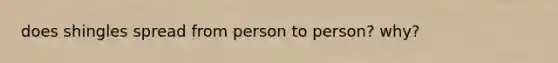 does shingles spread from person to person? why?