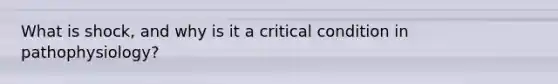 What is shock, and why is it a critical condition in pathophysiology?