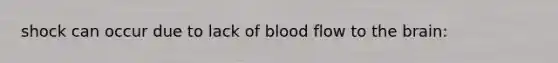 shock can occur due to lack of blood flow to the brain: