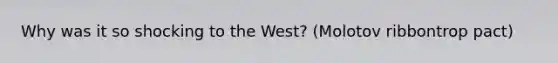 Why was it so shocking to the West? (Molotov ribbontrop pact)