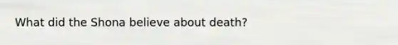 What did the Shona believe about death?