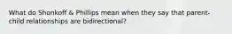 What do Shonkoff & Phillips mean when they say that parent-child relationships are bidirectional?