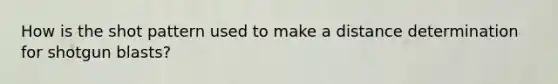 How is the shot pattern used to make a distance determination for shotgun blasts?
