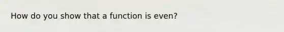 How do you show that a function is even?