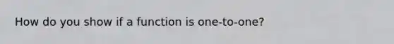 How do you show if a function is one-to-one?