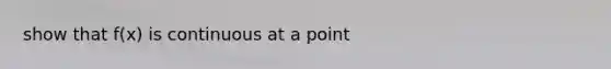 show that f(x) is continuous at a point