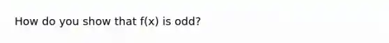 How do you show that f(x) is odd?