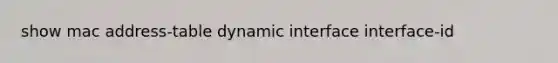 show mac address-table dynamic interface interface-id