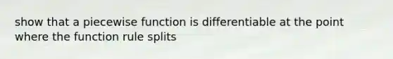 show that a piecewise function is differentiable at the point where the function rule splits