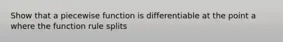 Show that a piecewise function is differentiable at the point a where the function rule splits