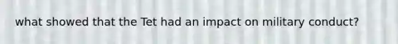 what showed that the Tet had an impact on military conduct?