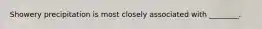 Showery precipitation is most closely associated with ________.